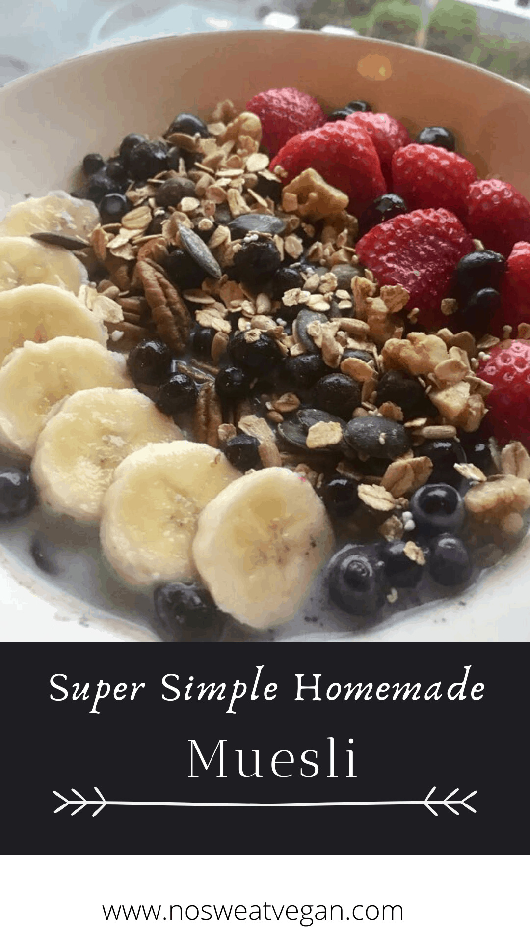 How to Make Homemade Muesli (No Sugar!) No Sweat Vegan