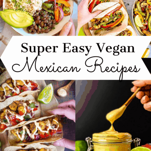 Vegan Mexican Recipes collage: burrito bowl, fajitas, tacos, and chipotle mayo.